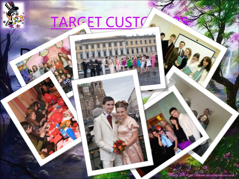 TARGET CUSTOMERS Different organizations Families Friends Lovers